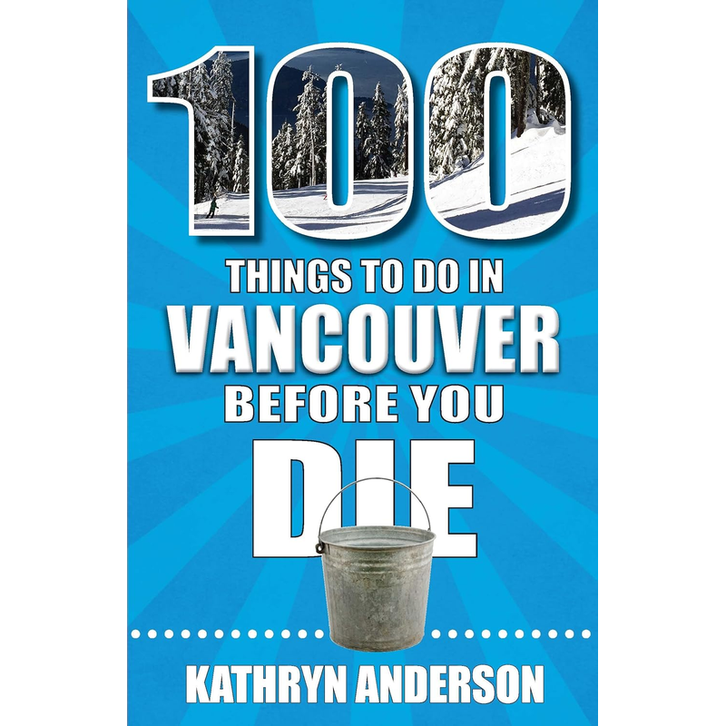 100 Things to Do in Vancouver Before You Die