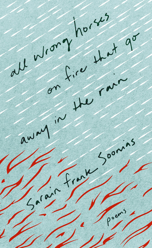 ALL WRONG HORSES ON FIRE THAT GO AWAY IN THE RAIN