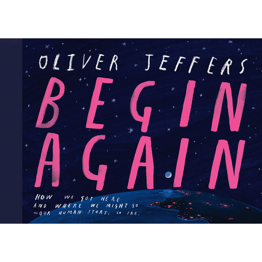 Begin Again: The breathtaking new illustrated picture book from the creator of Here We Are – perfect for adults and children alike