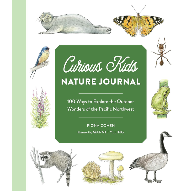 Curious Kids Nature Journal: 100 Ways to Explore the Outdoor Wonders of the Pacific Northwest