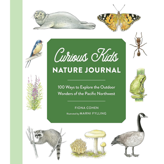 Curious Kids Nature Journal: 100 Ways to Explore the Outdoor Wonders of the Pacific Northwest