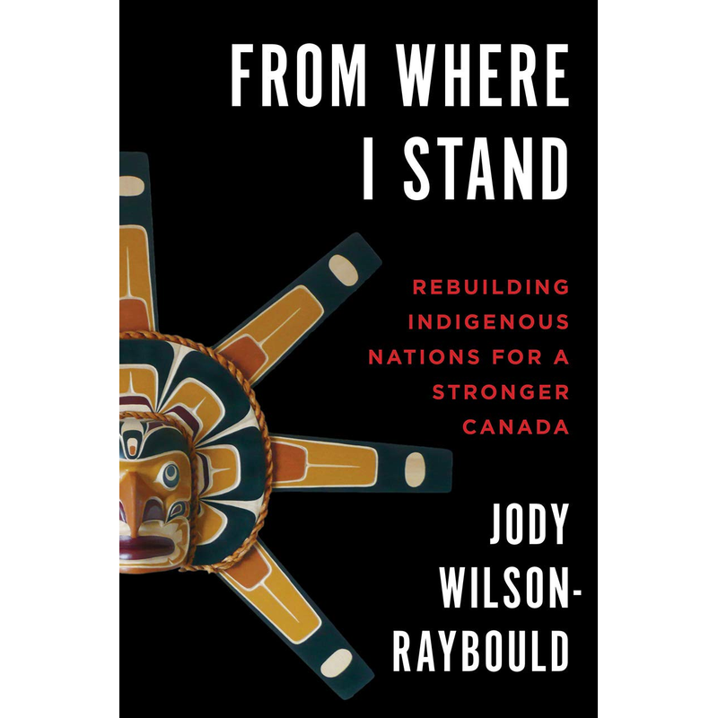 From Where I Stand: Rebuilding Indigenous Nations for a Stronger Canada