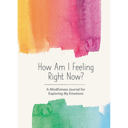 How Am I Feeling Right Now? A Mindfulness Journal for Exploring My Emotions