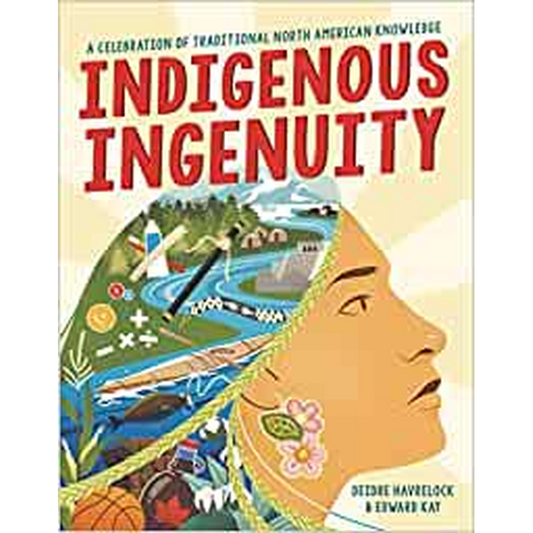 Indigenous Ingenuity: A Celebration of Traditional North American Knowledge