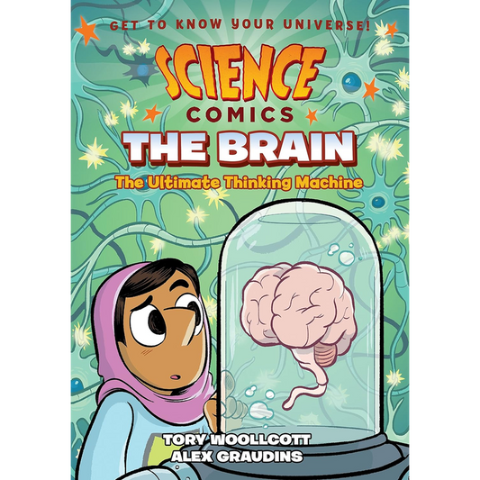 Science Comics: The Brain: The Ultimate Thinking Machine