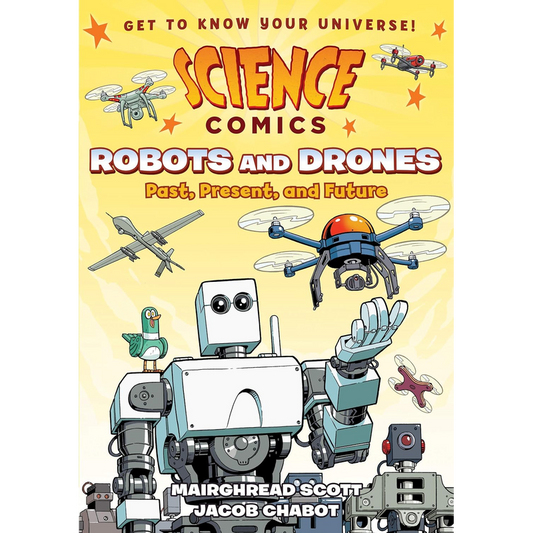 Science Comics: Robots and Drones: Past, Present, and Future
