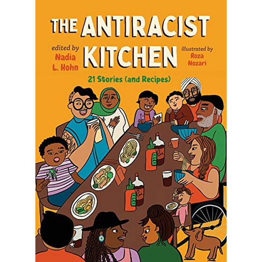 The Antiracist Kitchen: 21 Stories (and Recipes)