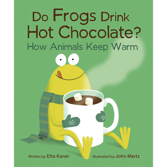 Do Frogs Drink Hot Chocolate?: How Animals Keep Warm