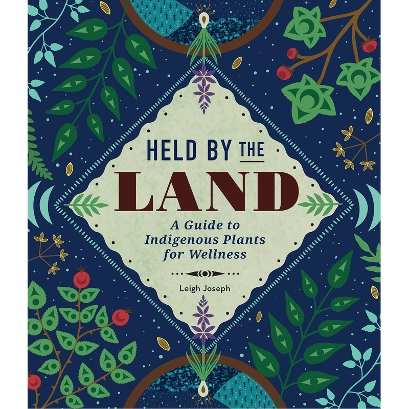 Held by the Land: A Guide to Indigenous Plants for Wellness