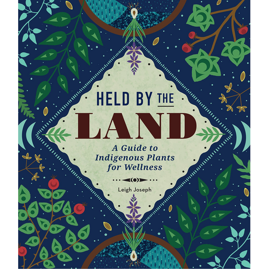 Held by the Land: A Guide to Indigenous Plants for Wellness