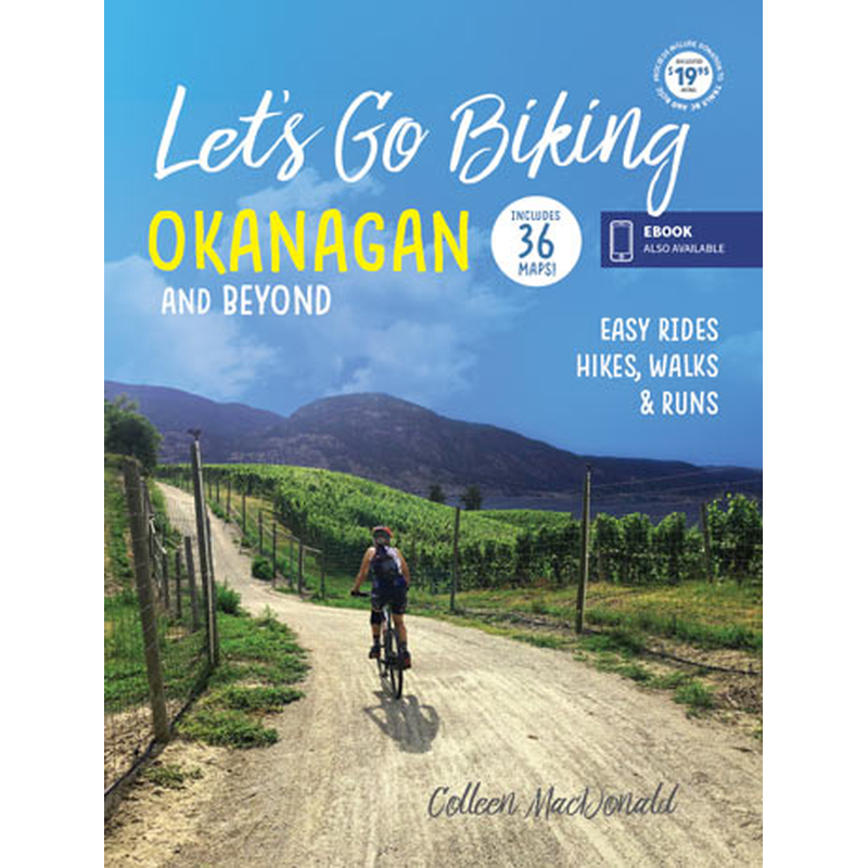 Let's Go Biking Okanagan and Beyond: Easy Rides, Hikes, Walks & Runs