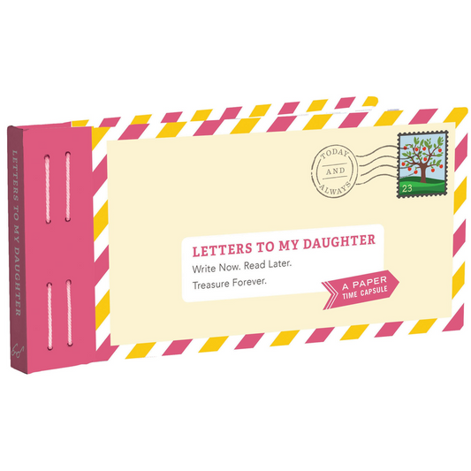 Letters to My Daughter Write Now. Read Later. Treasure Forever.