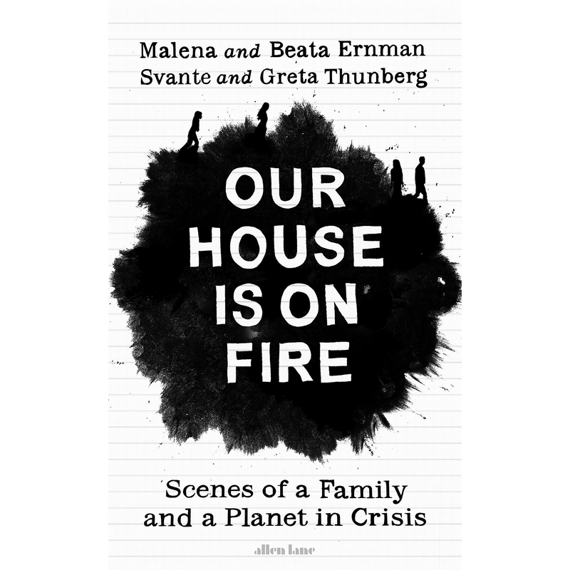Our House is on Fire Scenes of a Family and a Planet in Crisis