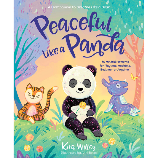 Peaceful Like a Panda: 30 Mindful Moments for Playtime, Mealtime, Bedtime-or Anytime!
