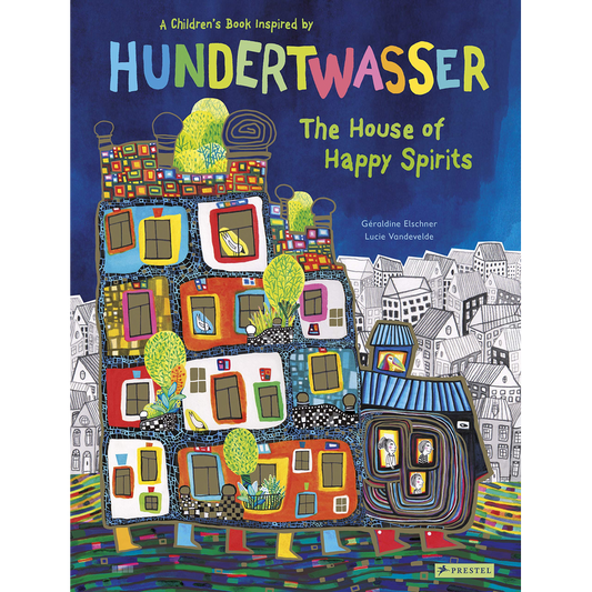 The House of Happy Spirits A Children’s Book Inspired by Friedensreich Hundertwasser