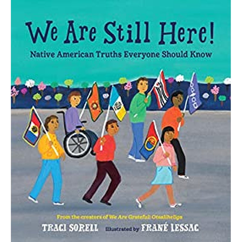 We Are Still Here!: Native American Truths Everyone Should Know