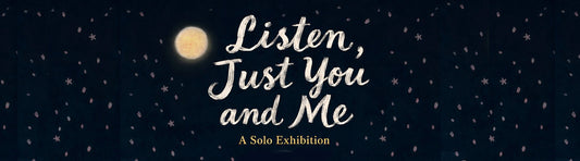 Art Exhibit: Listen, just you and me