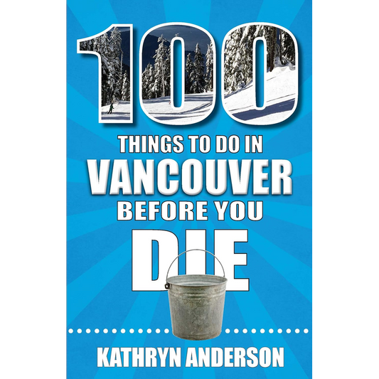 100 Things to Do in Vancouver Before You Die