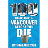 100 Things to Do in Vancouver Before You Die