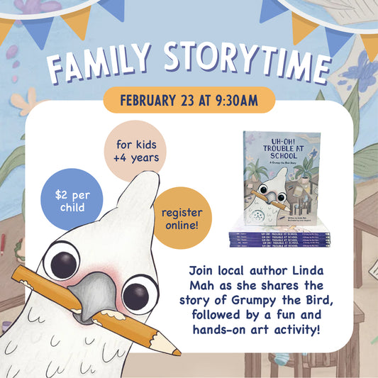 Feb 23, 9.30 am, Family Storytime + Crafts with Linda Mah (Uh-Oh! Trouble at School-A Grumpy the Bird Story)