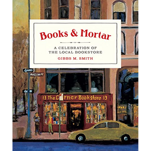 Books & Mortar: A Celebration of the Local Bookstore