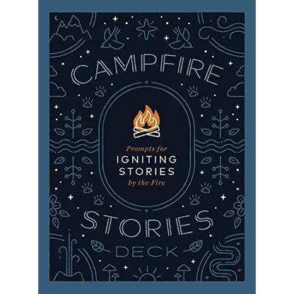 Campfire Stories Deck: Prompts for Igniting Conversation by the Fire