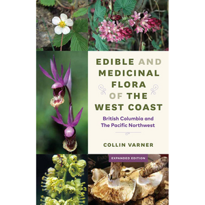 Edible and Medicinal Flora of the West Coast: British Columbia and the Pacific Northwest, Expanded Edition