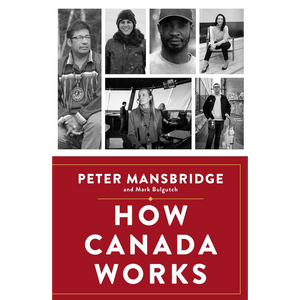 How Canada Works: The People Who Make Our Nation Thrive
