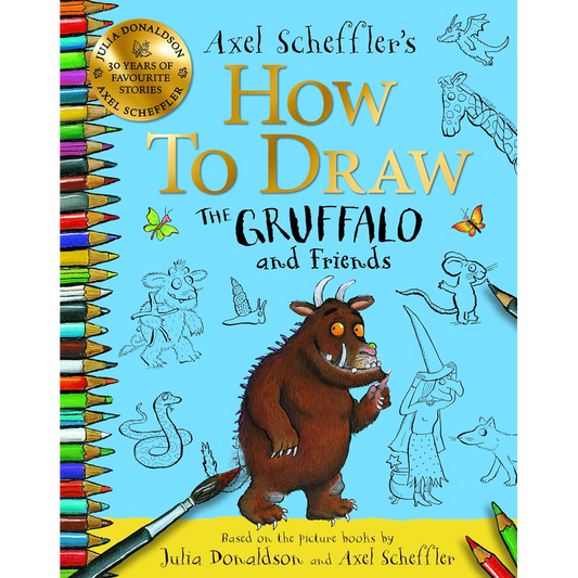 Axel Scheffler's How to Draw the Gruffalo and Friends: Based on the picture books by Julia Donaldson and Axel Scheffler