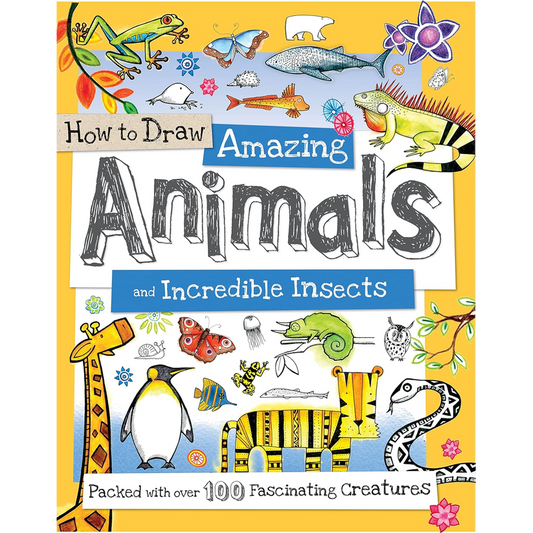 How to Draw Amazing Animals and Incredible Insects: Packed with Over 100 Fascinating Animals