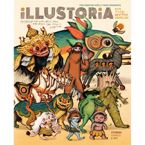 Illustoria: For Creative Kids and Their Grownups Issue 14: Myth: Stories, Comics, DIY
