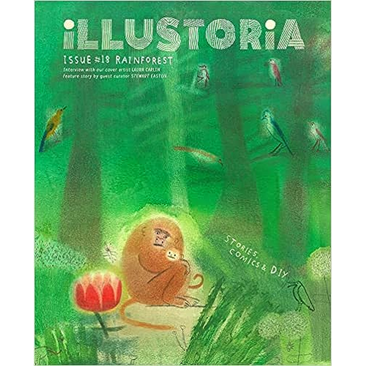 Illustoria: For Creative Kids and Their Grownups: Issue #18: Rainforest: Stories, Comics, DIY