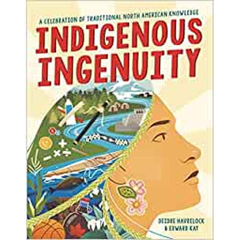 Indigenous Ingenuity: A Celebration of Traditional North American Knowledge