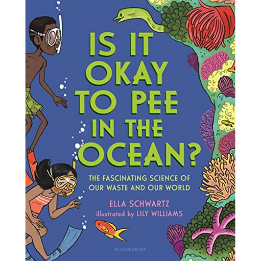 Is It Okay to Pee in the Ocean?: The Fascinating Science of Our Waste and Our World