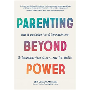Parenting Beyond Power: How to Use Connection and Collaboration to Transform Your Family -- and the World