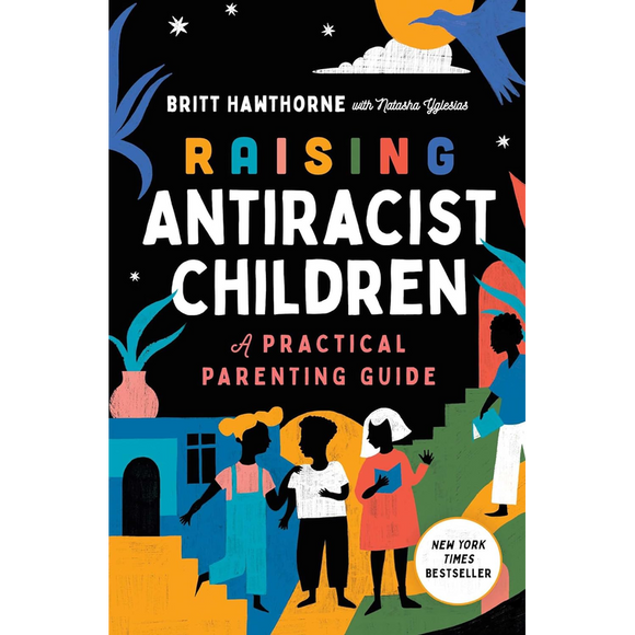 Raising Antiracist Children: A Practical Parenting Guide