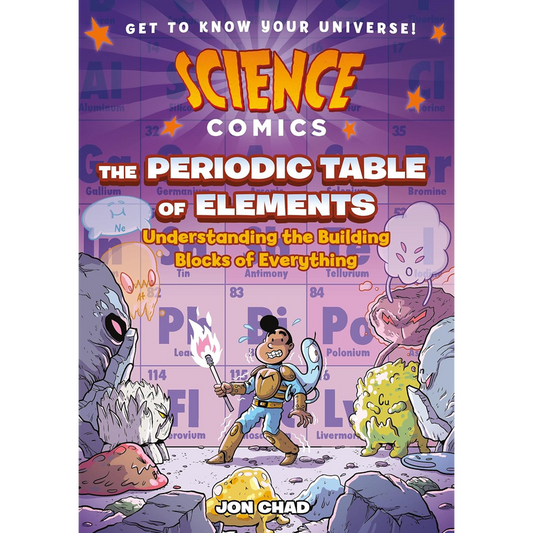 Science Comics: The Periodic Table of Elements: Understanding the Building Blocks of Everything