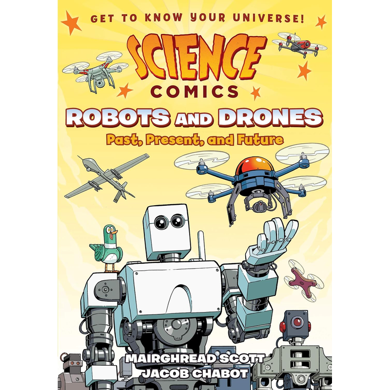 Science Comics: Robots and Drones: Past, Present, and Future