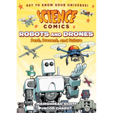 Science Comics: Robots and Drones: Past, Present, and Future