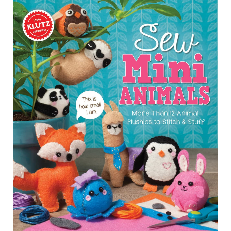 Sew Mini Animals More Than 12 Animal Plushies to Stitch & Stuff