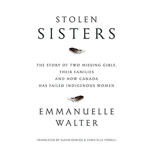 Stolen Sisters: The Story of Two Missing Girls, Their Families, and How Canada Has Failed Indigenous Women