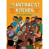 The Antiracist Kitchen: 21 Stories (and Recipes)