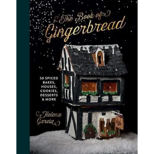 The Gingerbread Book: 50 Spiced Bakes, Houses, Cookies, Desserts and More