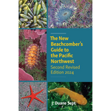 The New Beachcomber’s Guide to the Pacific Northwest: Second Revised Edition
