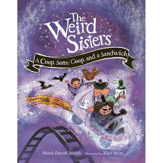 The Weird Sisters: A Coop, Some Goop, and a Sandwich