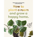 How to plant a room: and grow a happy home