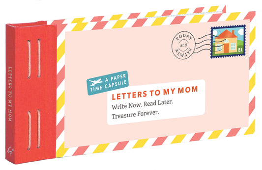 Letters to My Mom Write Now. Read Later. Treasure Forever. (Books for Mom, Gifts for Mom, Letter Books)
