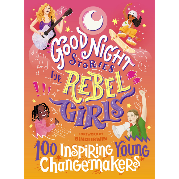 Good Night Stories for Rebel Girls: 100 Inspiring Young Changemakers