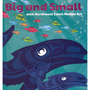 Big and Small with Northwest Coast Native Art