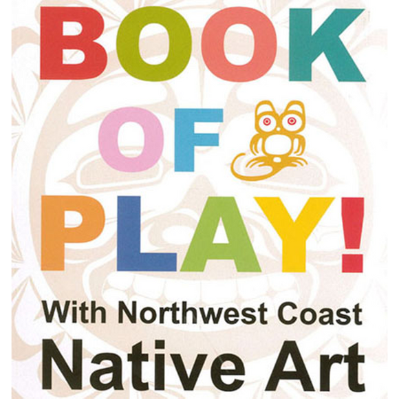 Book of Play with Northwest Coast Native Art